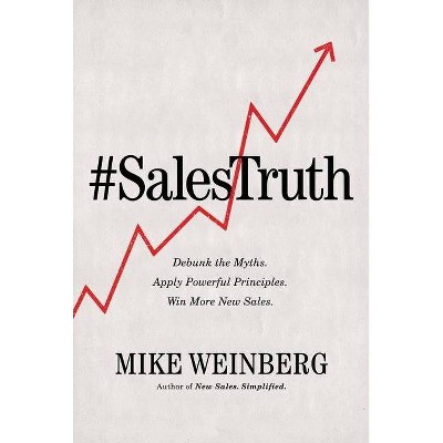 Sales Truth - by  Mike Weinberg (Paperback)