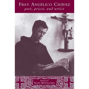 Fray Angélico Chávez - (Pasó Por Aquí the Nuevomexicano Literary Heritage) by  Ellen McCracken (Paperback) - 1 of 1