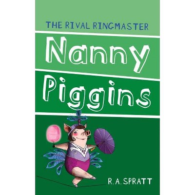 Nanny Piggins and the Rival Ringmaster, 5 - 2nd Edition by  R A Spratt (Paperback)