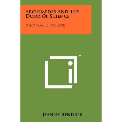 Archimedes And The Door Of Science - by  Jeanne Bendick (Paperback)