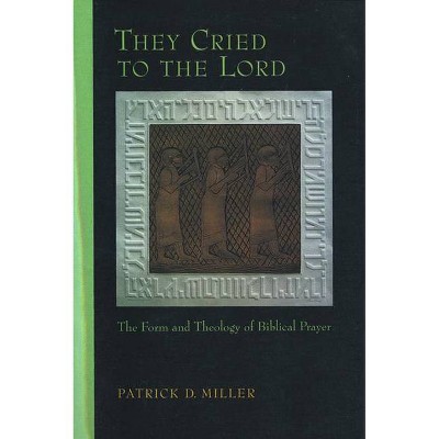 They Cried to the Lord - (Form and Theology of Biblical Prayer) by  Patrick D Miller (Paperback)