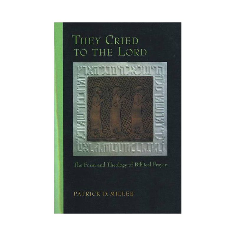 They Cried to the Lord - (Form and Theology of Biblical Prayer) by  Patrick D Miller (Paperback), 1 of 2