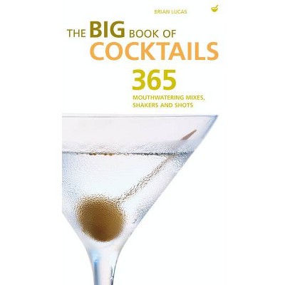 Big Book of Cocktails - by  Brian Lucas (Paperback)