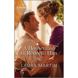 A Housemaid to Redeem Him - by  Laura Martin (Paperback) - 1 of 1