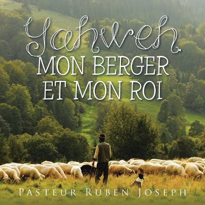 Yahweh, Mon Berger Et Mon Roi - by  Pasteur Ruben Joseph (Paperback)
