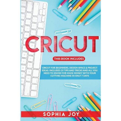 Cricut - by  Sophia Joy (Paperback)