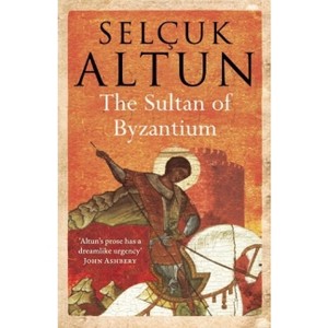 The Sultan of Byzantium - by  Selçuk Altun (Paperback) - 1 of 1