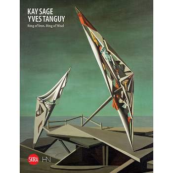 Kay Sage and Yves Tanguy: Ring of Iron, Ring of Wool - by  Marzina Marzetti & Victoria Noel-Johnson (Hardcover)