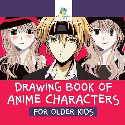 Drawing Book of Anime Characters for Older Kids - by  Educando Kids (Paperback)