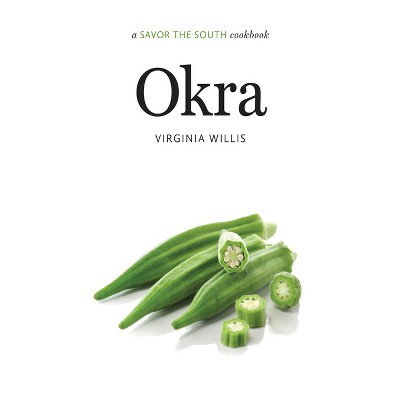Okra - (Savor the South Cookbooks) by  Virginia Willis (Hardcover)