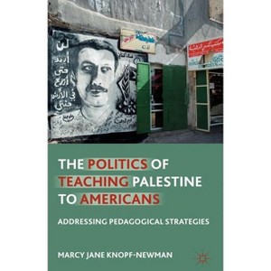 The Politics of Teaching Palestine to Americans - by  M Knopf-Newman (Hardcover) - 1 of 1