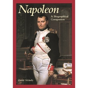 Napoleon - (Biographical Companions) Annotated by  David Nicholls (Hardcover) - 1 of 1