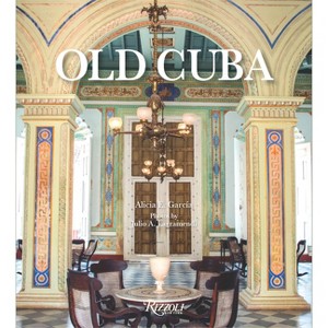 Old Cuba - by  Alicia E Garcia (Hardcover) - 1 of 1