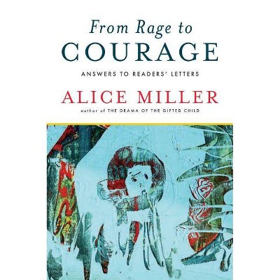From Rage to Courage - by  Alice Miller (Paperback)