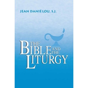 The Bible and the Liturgy - by  Jean Daniélou (Hardcover) - 1 of 1
