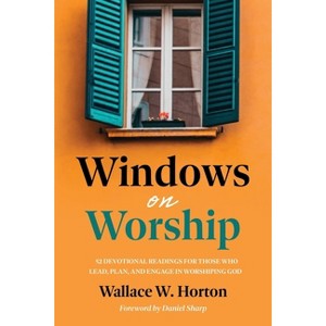 Windows on Worship - (The Robert Webber Institute) by  Wallace Horton (Paperback) - 1 of 1