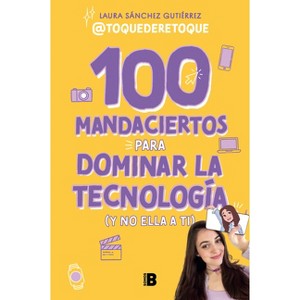 100 Mandaciertos Para Dominar La Tecnología (Y No Ella a Ti) / 100 Commandments to Take Charge of Technology (Before It Controls You) - (Paperback) - 1 of 1