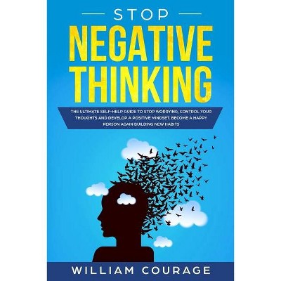 Stop Negative Thinking - by  William Courage (Paperback)