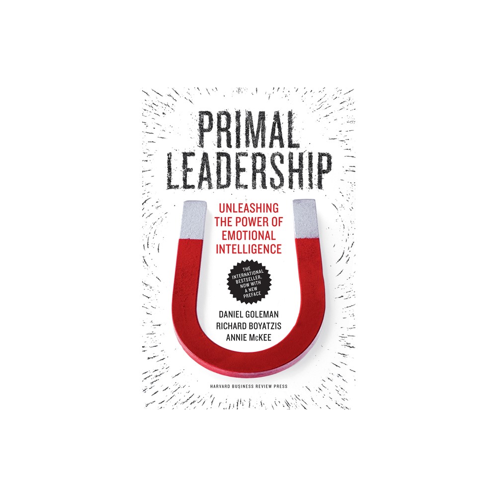 Primal Leadership - by Daniel Goleman & Richard E Boyatzis & Annie McKee (Paperback)