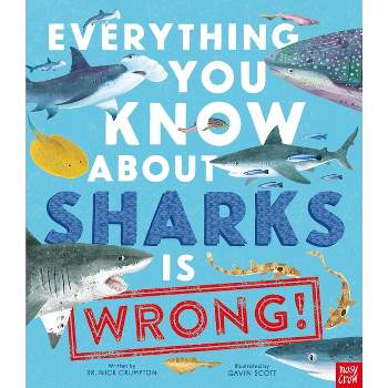 Everything You Know about Sharks Is Wrong! - by  Nick Crumpton (Hardcover)