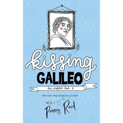 Kissing Galileo - (Dear Professor) by  Penny Reid (Paperback)