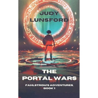 The Portal Wars - (Fahlstrom's Adventures) by  Judy Lunsford (Paperback)