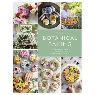 Botanical Baking - by  Juliet Sear (Hardcover)