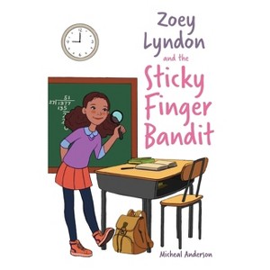 Zoey Lyndon and the Sticky Finger Bandit - by  Micheal Anderson (Paperback) - 1 of 1