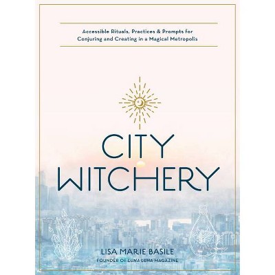 City Witchery - by  Lisa Marie Basile (Paperback)