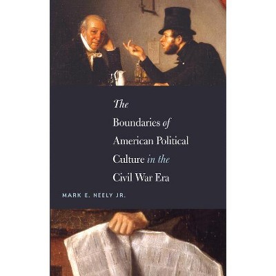 The Boundaries of American Political Culture in the Civil War Era - (Steven and Janice Brose Lectures in the Civil War Era) by  Lightnin Malcolm
