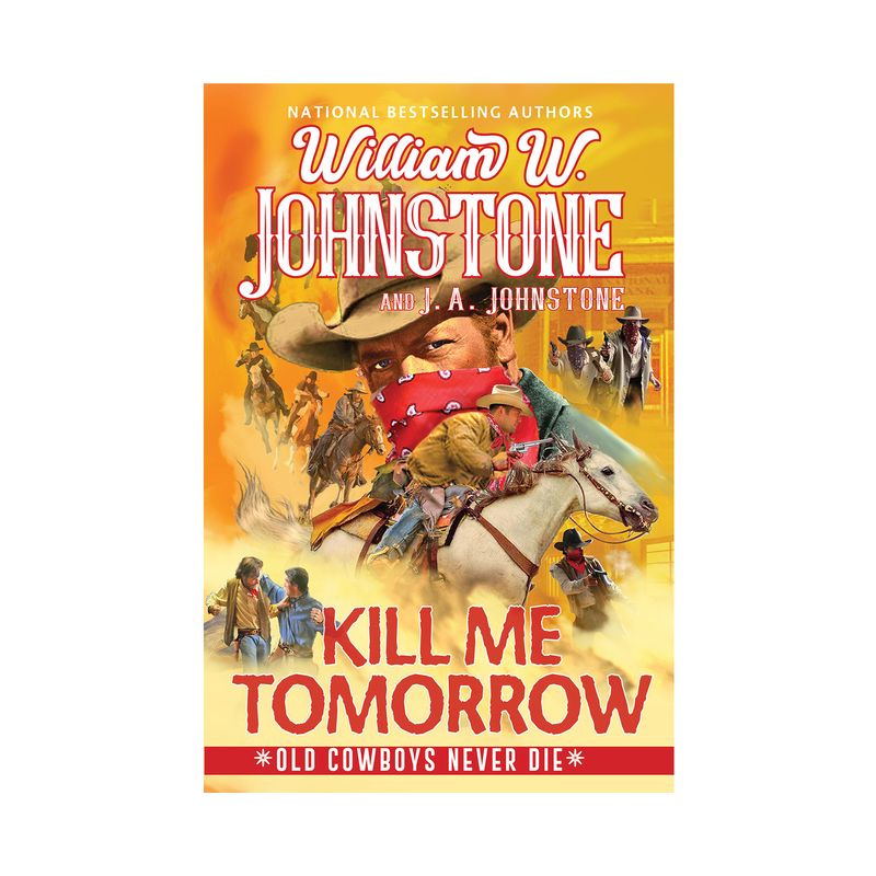Kill Me Tomorrow - (Old Cowboys Never Die) by  William W Johnstone & J a Johnstone (Paperback), 1 of 2
