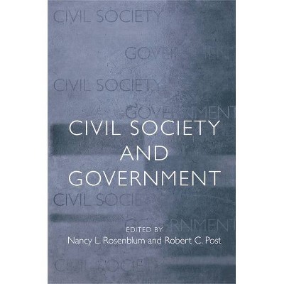 Civil Society and Government - (Ethikon Comparative Ethics) by  Nancy L Rosenblum & Robert C Post (Paperback)