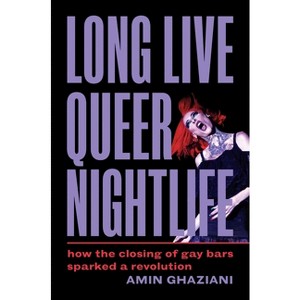 Long Live Queer Nightlife - by  Amin Ghaziani (Hardcover) - 1 of 1