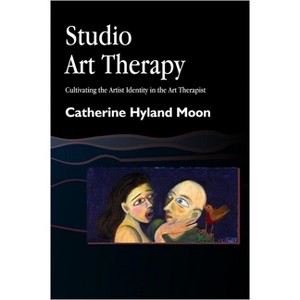 Studio Art Therapy - (Arts Therapies) by  Catherine Hyland Moon (Paperback) - 1 of 1