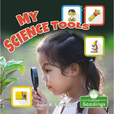 My Science Tools - (My First Science Books) by  Julie K Lundgren (Paperback)