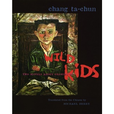 Wild Kids - (Modern Chinese Literature from Taiwan) by  Ta-Chun Chang (Paperback)