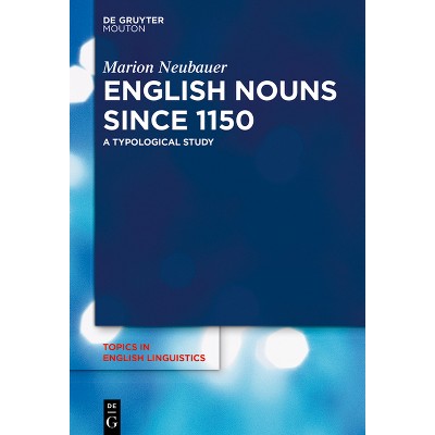 English Nouns Since 1150 - (Topics in English Linguistics) by  Marion Neubauer (Hardcover)