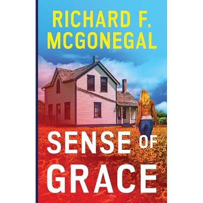 Sense of Grace - by  Richard F McGonegal (Paperback)