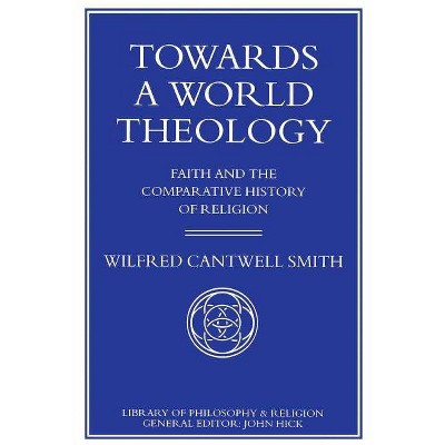 Towards a World Theology - (Library of Philosophy and Religion) by  W Smith (Paperback)