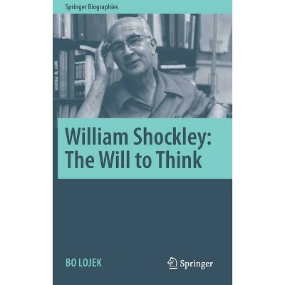 William Shockley: The Will to Think - (Springer Biographies) by  Bo Lojek (Hardcover)