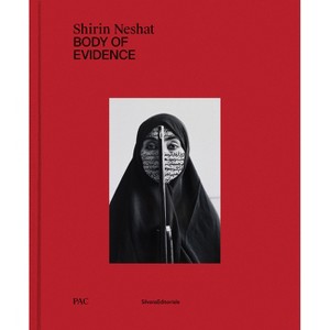 Shirin Neshat: Body of Evidence - by  Beatrice Benedetti & Diego Sileo (Hardcover) - 1 of 1