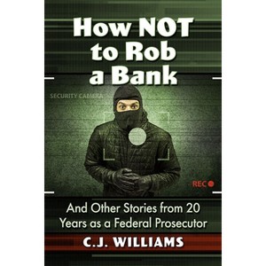 How Not to Rob a Bank - by  C J Williams (Paperback) - 1 of 1
