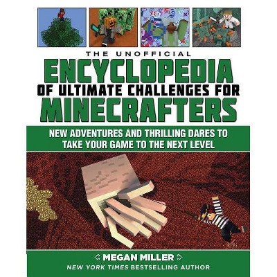 The Unofficial Encyclopedia of Ultimate Challenges for Minecrafters - (Encyclopedia for Minecrafters) by  Megan Miller (Hardcover)