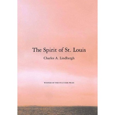 The Spirit of St. Louis - by  Charles A Lindbergh (Paperback)