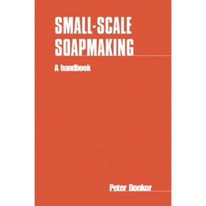 Small-Scale Soapmaking - by  Peter Donkor (Paperback) - 1 of 1