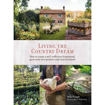 Living the Country Dream - by  Bella Ivins & Nick Ivins (Hardcover)