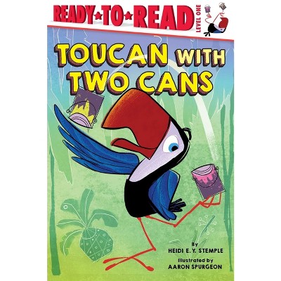 Toucan with Two Cans - (Ready-To-Read) by  Heidi E y Stemple (Hardcover)