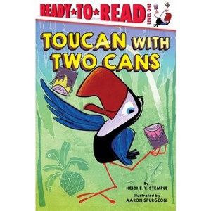 Toucan with Two Cans - (Ready-To-Read) by  Heidi E y Stemple (Hardcover) - 1 of 1