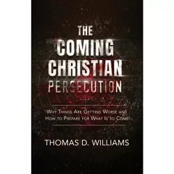 Coming Christian Persecution - by  Thomas D Williams (Paperback)