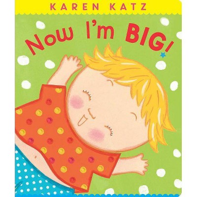 Now I'm Big! - (Classic Board Books) by  Karen Katz (Board Book)